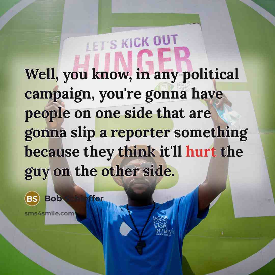 “Well, you know, in any political campaign, you're gonna have…” quote by Bob Schieffer