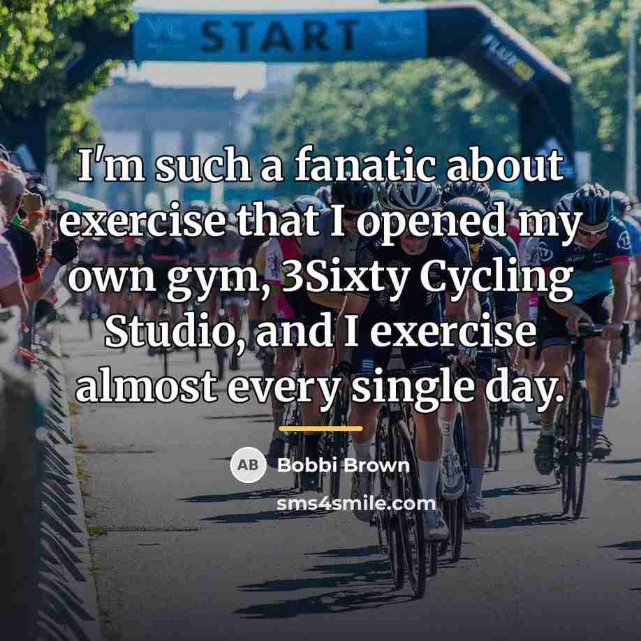 “I'm such a fanatic about exercise that I opened my…” quote by Bobbi Brown