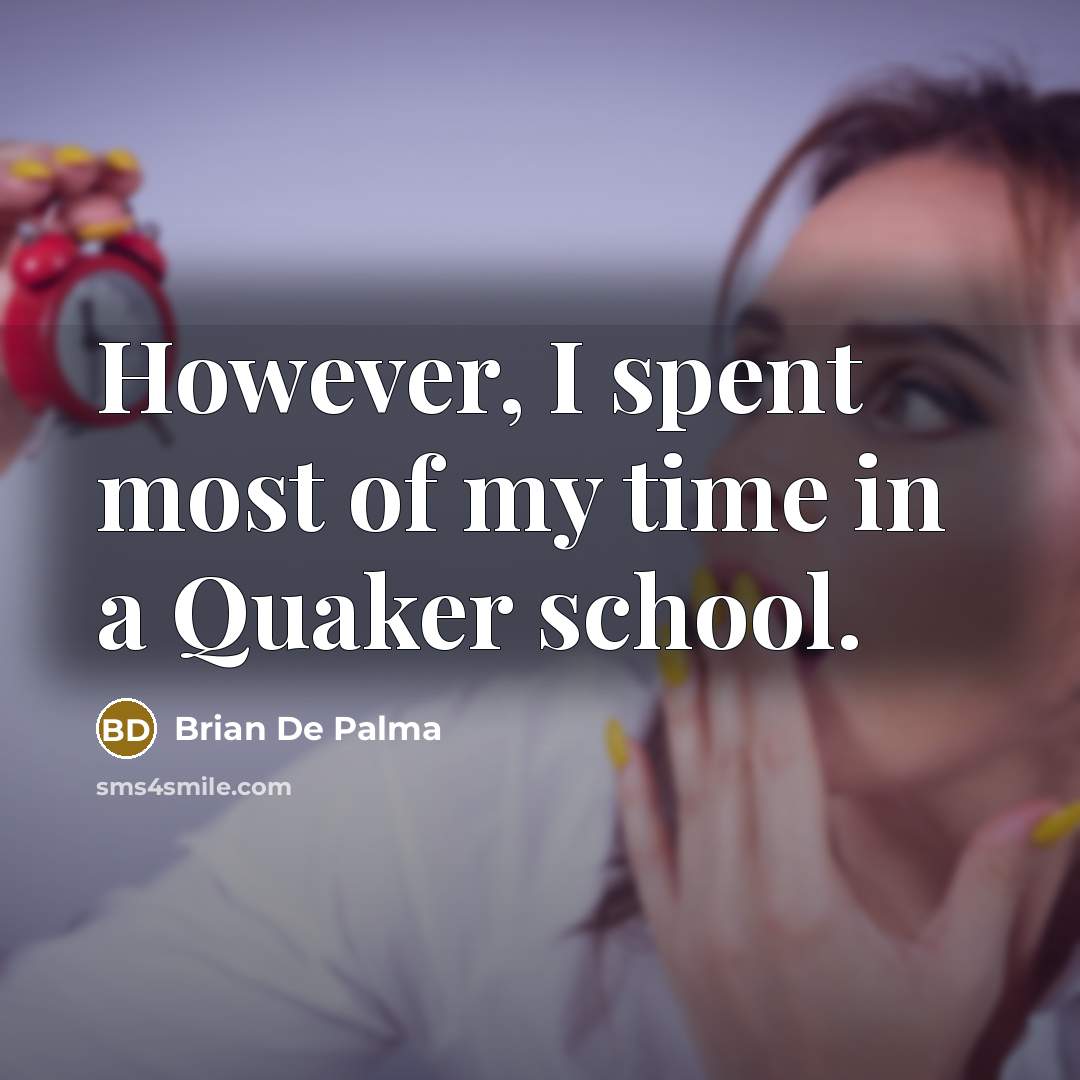 “However, I spent most of my time in a Quaker…” quote by Brian De Palma
