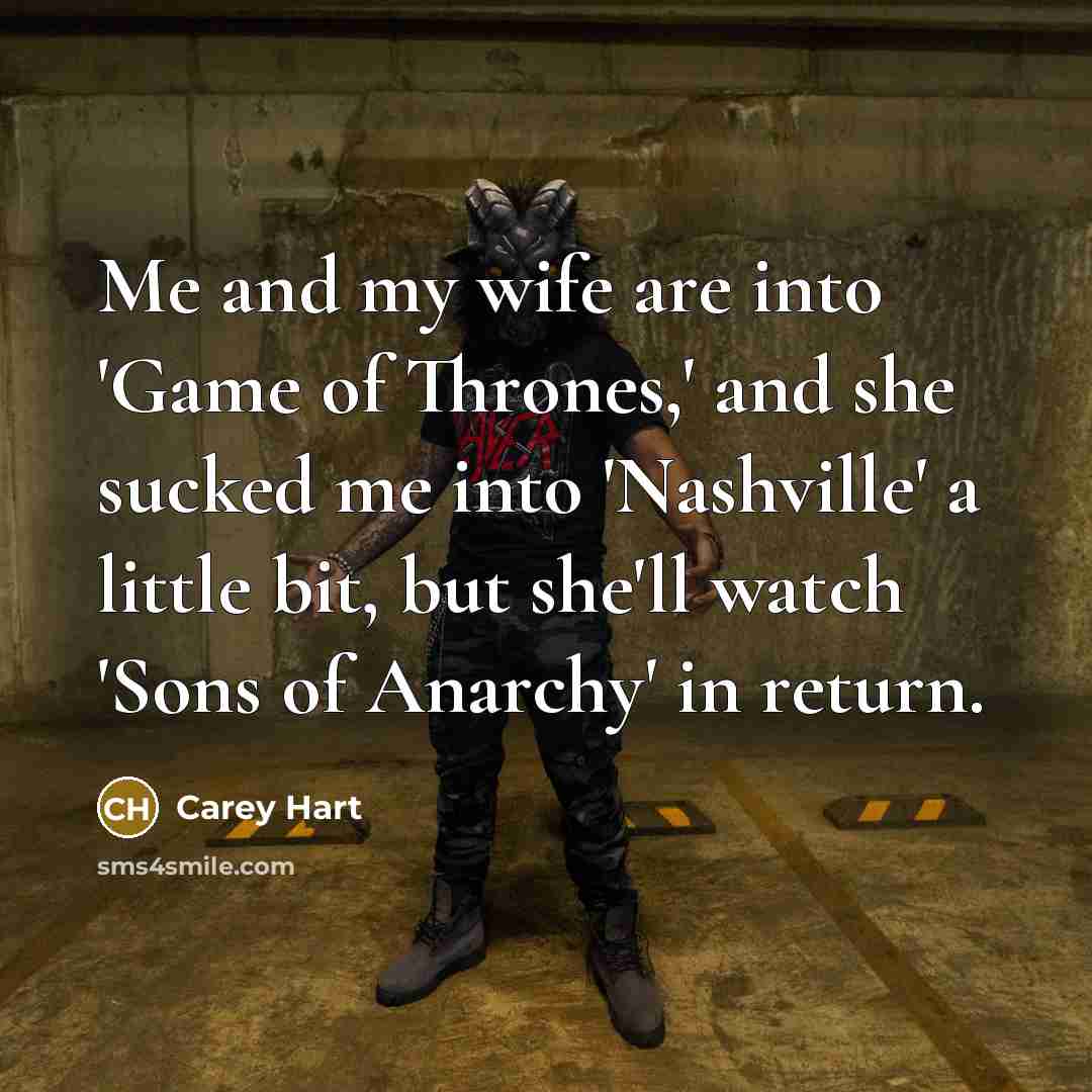 “Me and my wife are into 'Game of Thrones,' and…” quote by Carey Hart