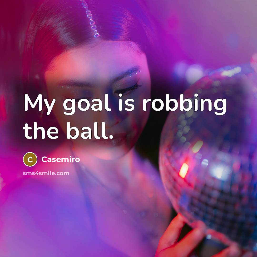 “My goal is robbing the ball.…” quote by Casemiro
