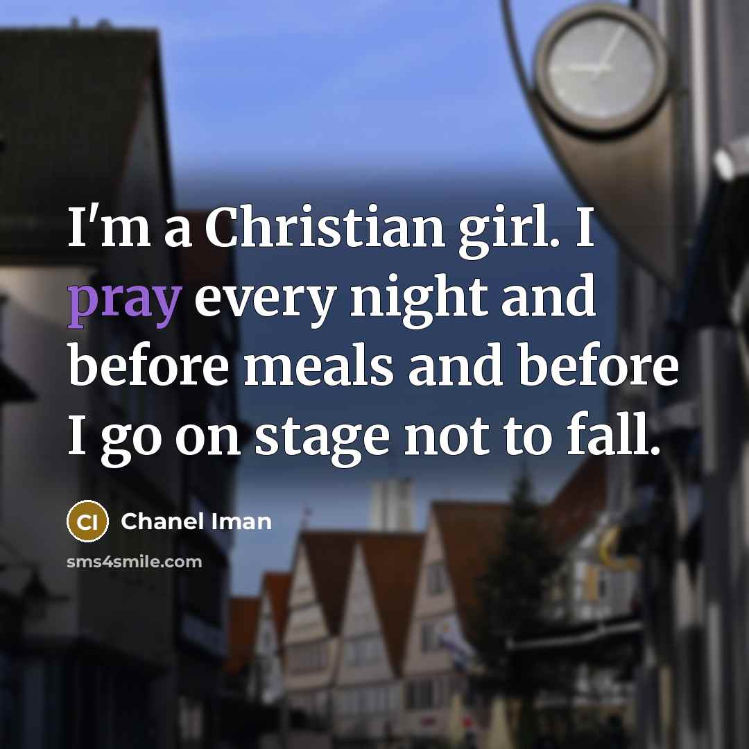 “I'm a Christian girl. I pray every night and before…” quote by Chanel Iman