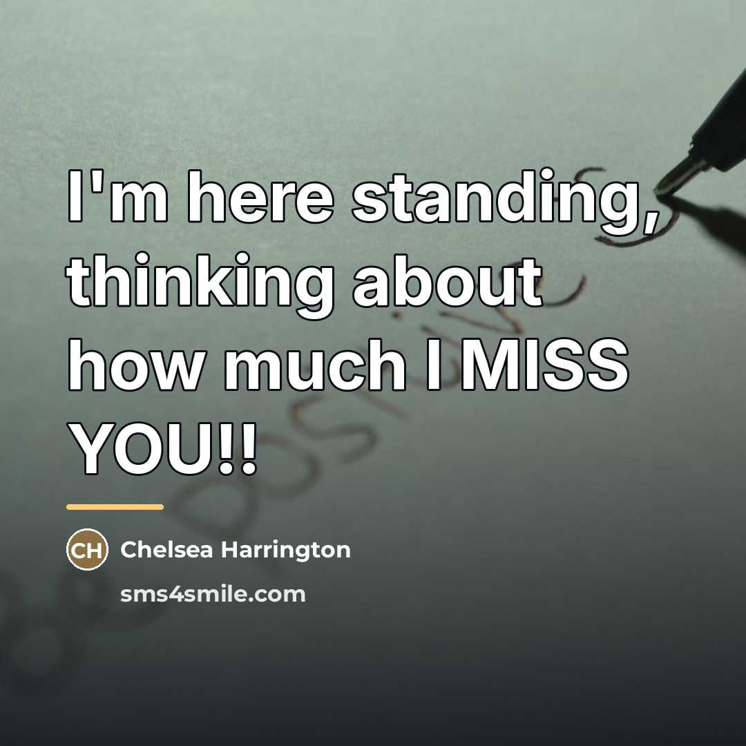 “I'm here standing, thinking about how much I MISS YOU!!…” quote by Chelsea Harrington