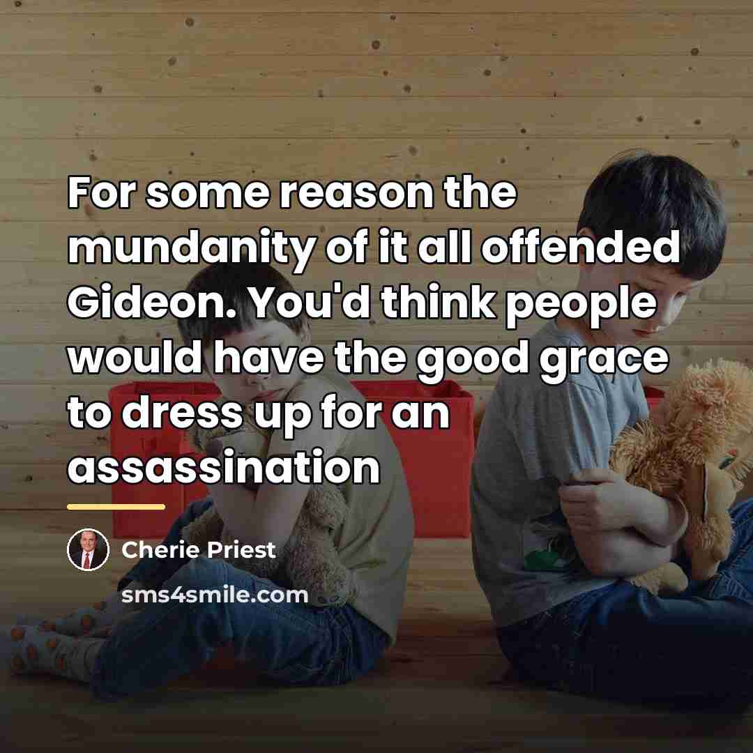 “For some reason the mundanity of it all offended Gideon.…” quote by Cherie Priest