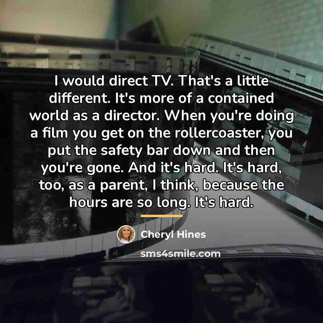 “I would direct TV. That's a little different. It's more…” quote by Cheryl Hines