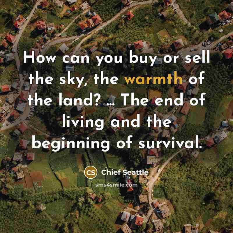 “How can you buy or sell the sky, the warmth…” quote by Chief Seattle
