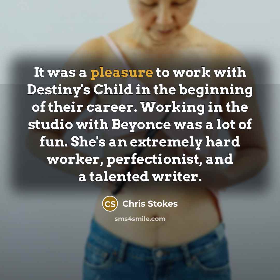 “It was a pleasure to work with Destiny's Child in…” quote by Chris Stokes