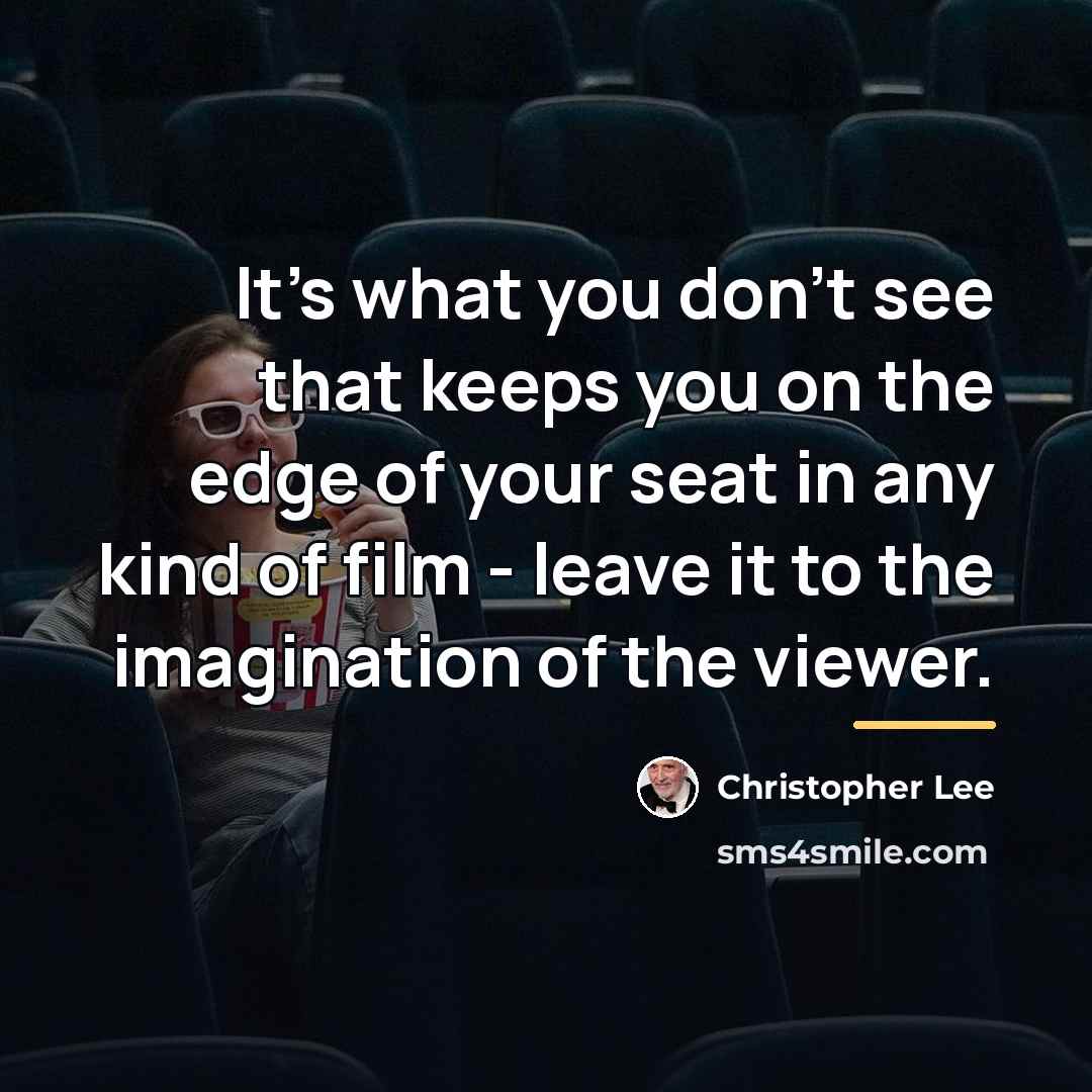 “It's what you don't see that keeps you on the…” quote by Christopher Lee