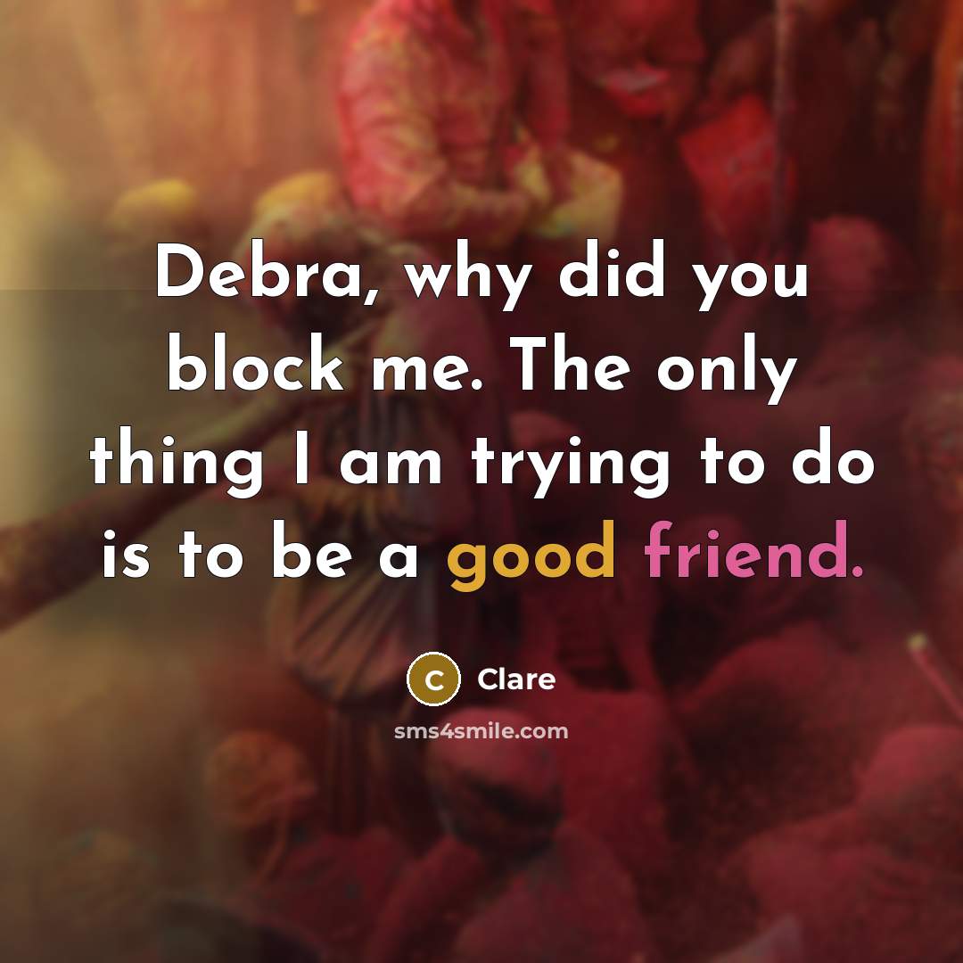 “Debra, why did you block me. The only thing I…” quote by Clare