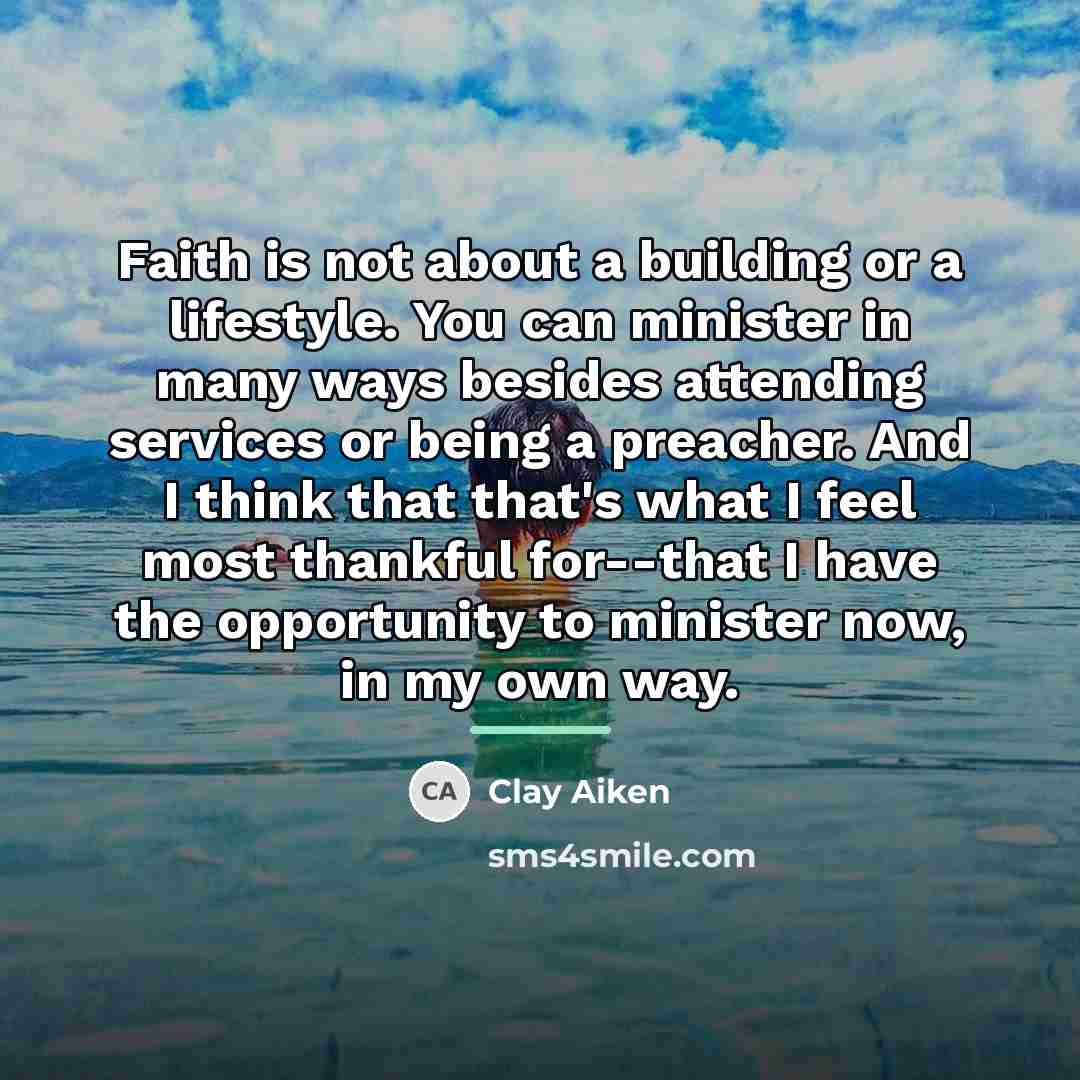 “Faith is not about a building or a lifestyle. You…” quote by Clay Aiken