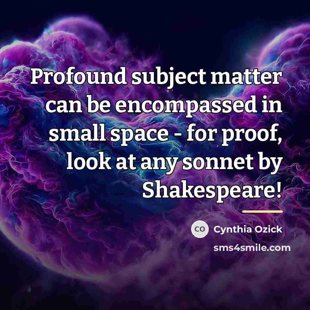 “Profound subject matter can be encompassed in small space -…” quote by Cynthia Ozick