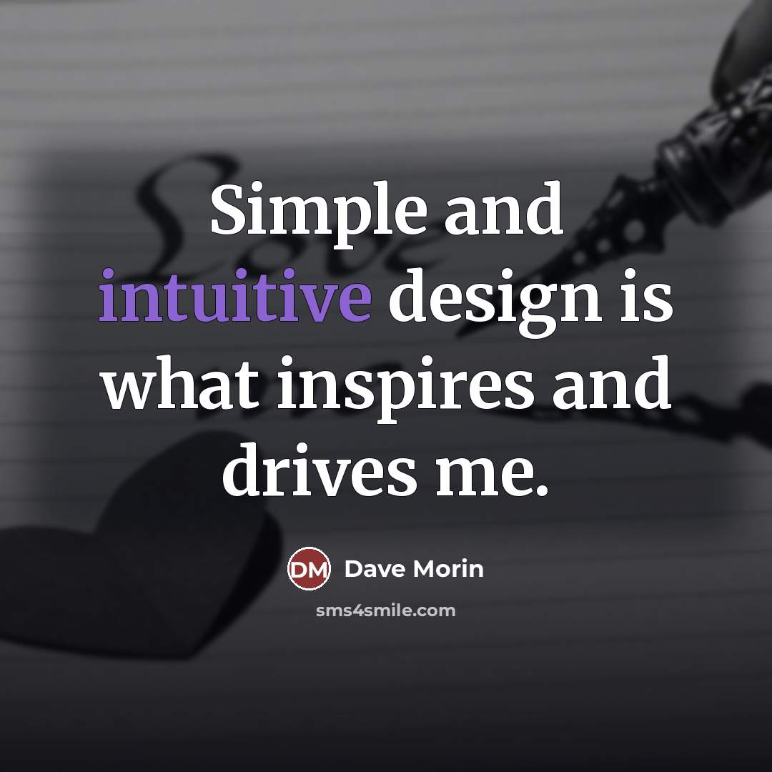 “Simple and intuitive design is what inspires and drives me.…” quote by Dave Morin