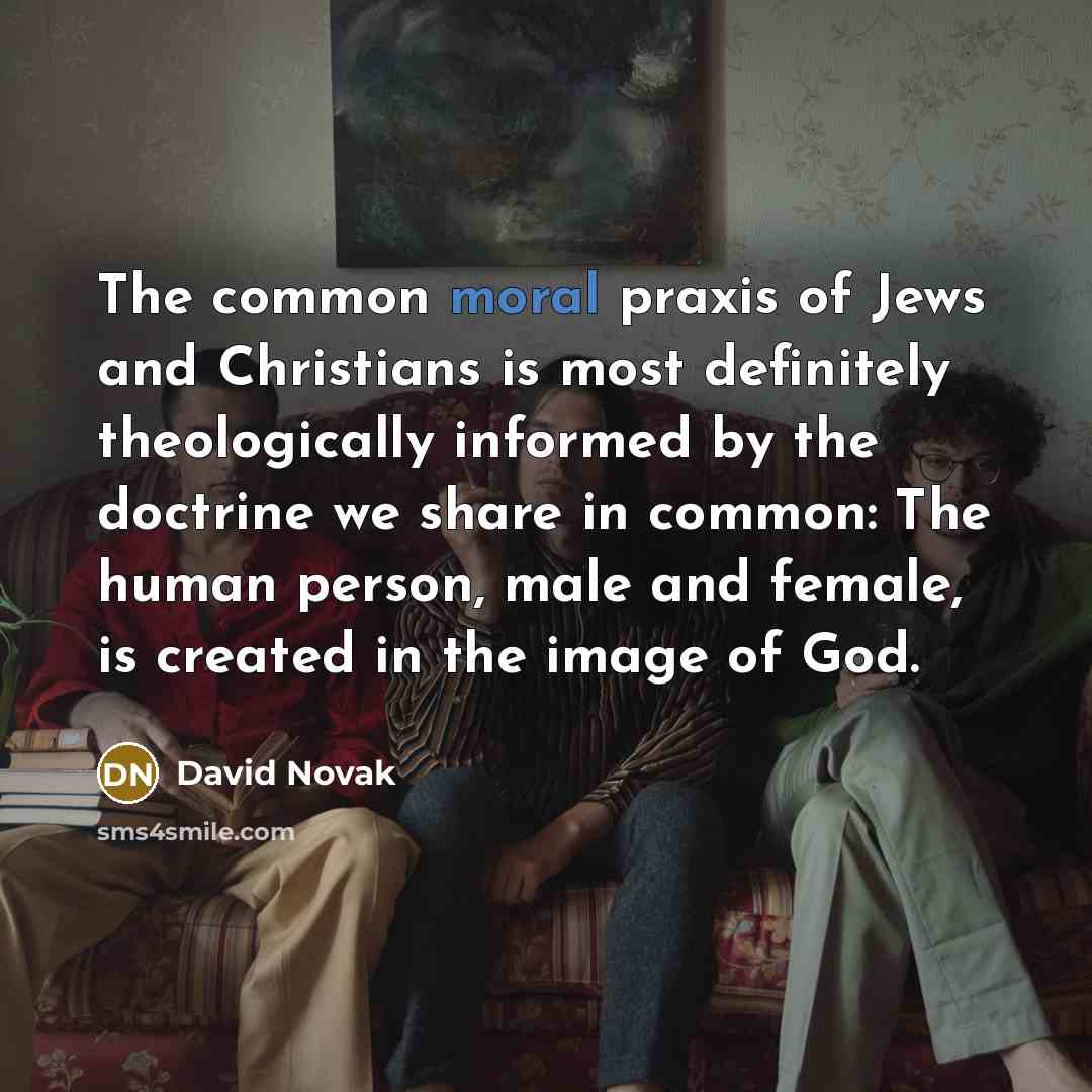 “The common moral praxis of Jews and Christians is most…” quote by David Novak