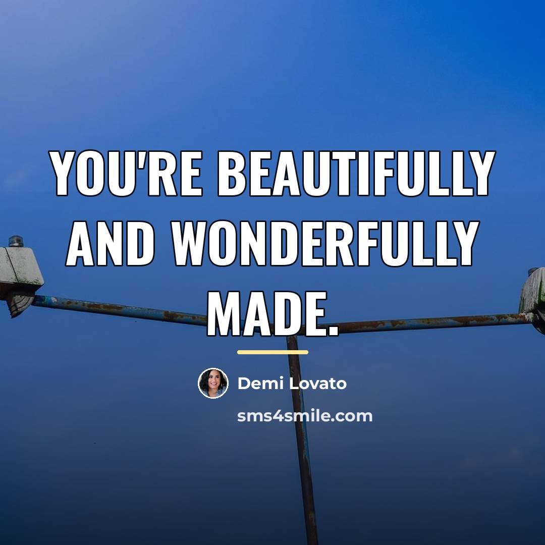 “You're beautifully and wonderfully made.…” quote by Demi Lovato