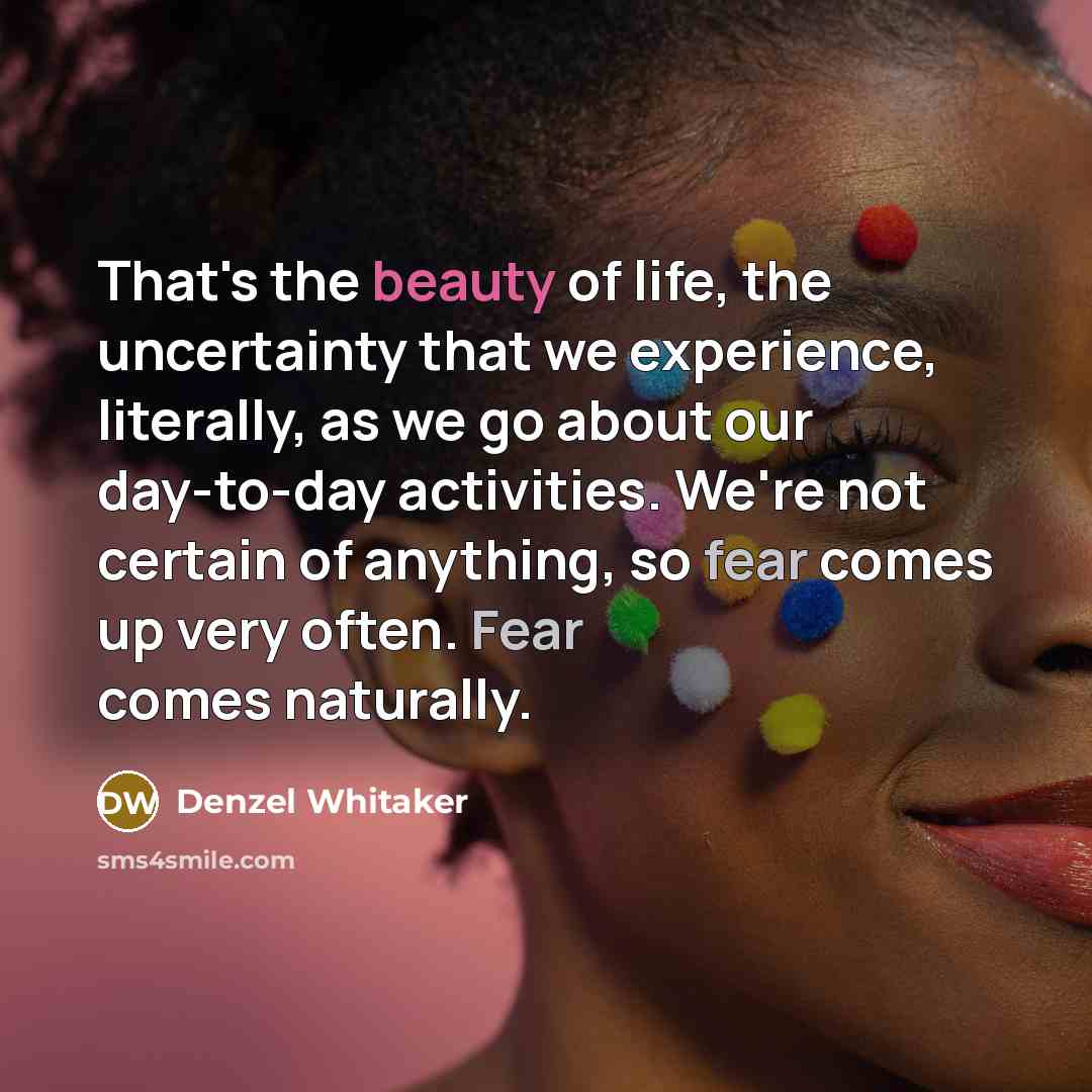 “That's the beauty of life, the uncertainty that we experience,…” quote by Denzel Whitaker