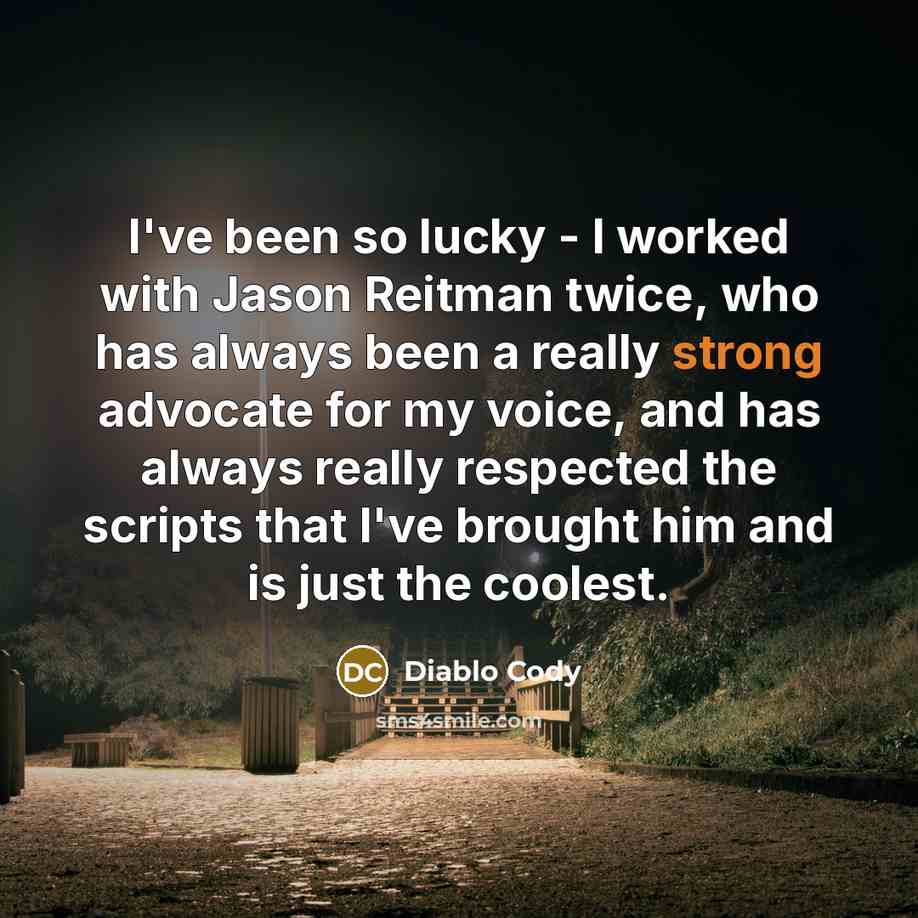 “I've been so lucky - I worked with Jason Reitman…” quote by Diablo Cody