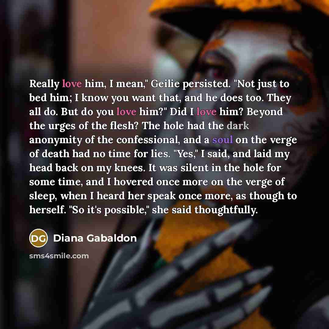 “Really love him, I mean," Geilie persisted. "Not just to…” quote by Diana Gabaldon