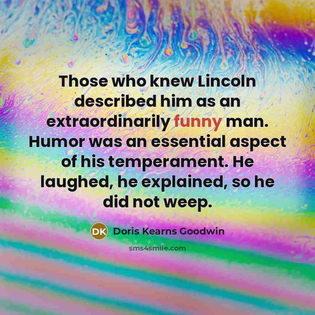 “Those who knew Lincoln described him as an extraordinarily funny…” quote by Doris Kearns Goodwin