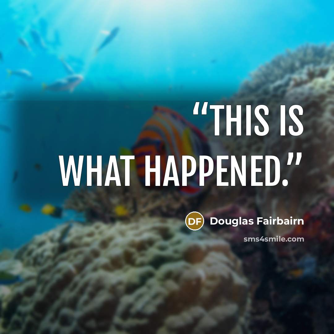 “This is what happened.” quote by Douglas Fairbairn