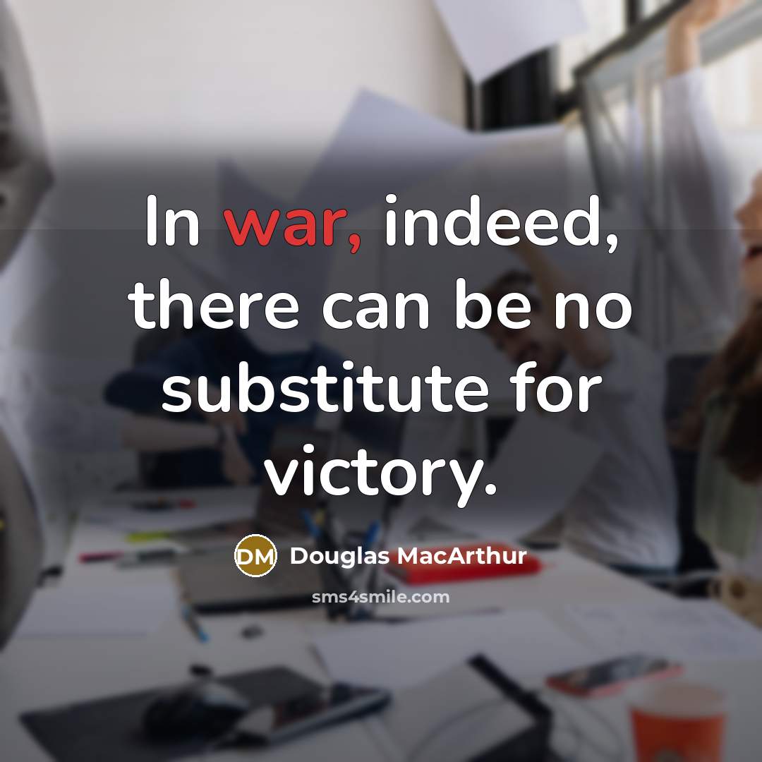 “In war, indeed, there can be no substitute for victory.…” quote by Douglas MacArthur