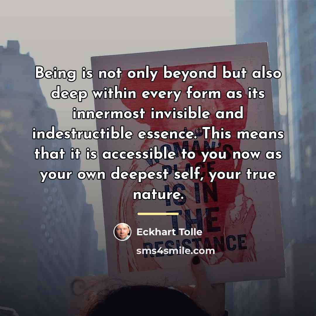 “Being is not only beyond but also deep within every…” quote by Eckhart Tolle