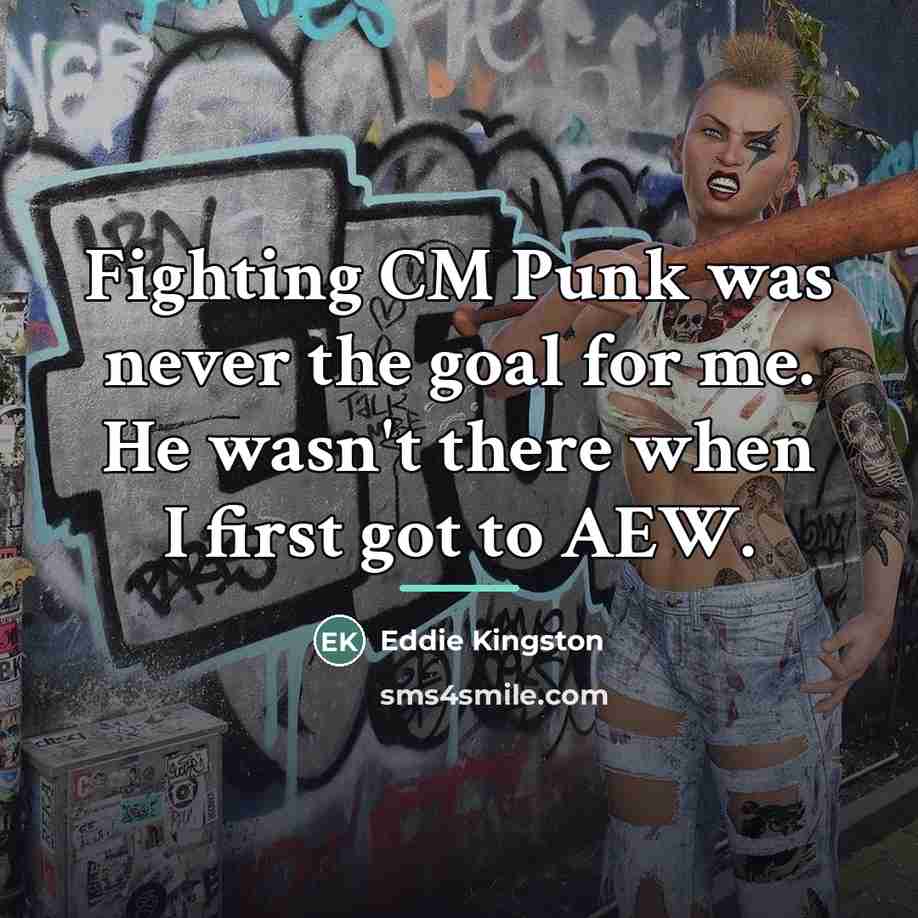 “Fighting CM Punk was never the goal for me. He…” quote by Eddie Kingston