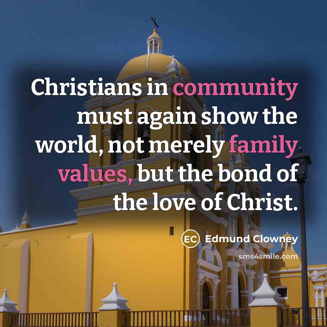 “Christians in community must again show the world, not merely…” quote by Edmund Clowney
