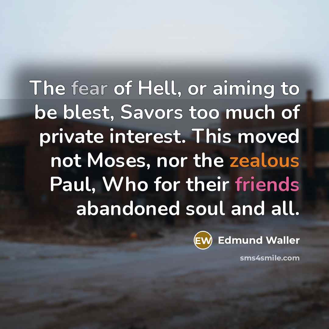 “The fear of Hell, or aiming to be blest, Savors…” quote by Edmund Waller