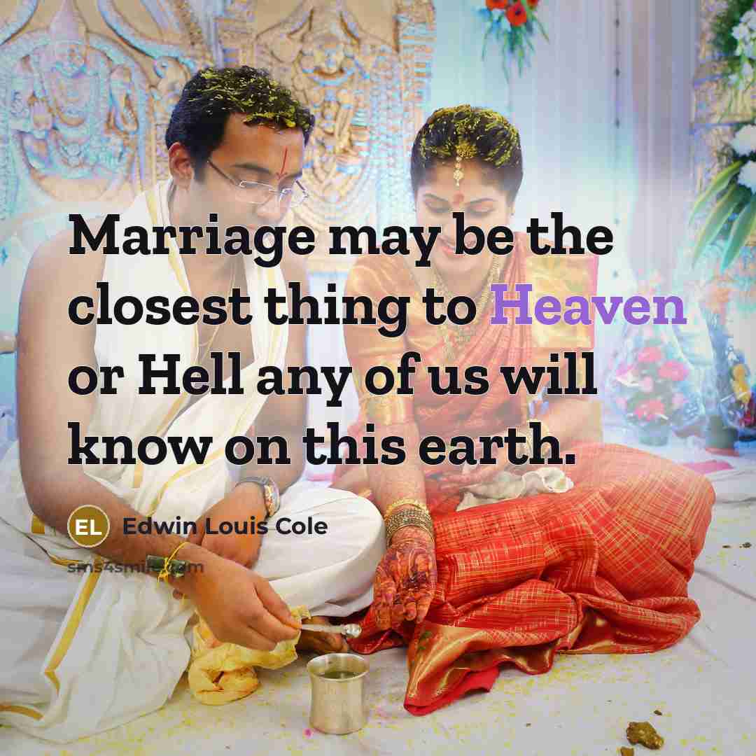 “Marriage may be the closest thing to Heaven or Hell…” quote by Edwin Louis Cole
