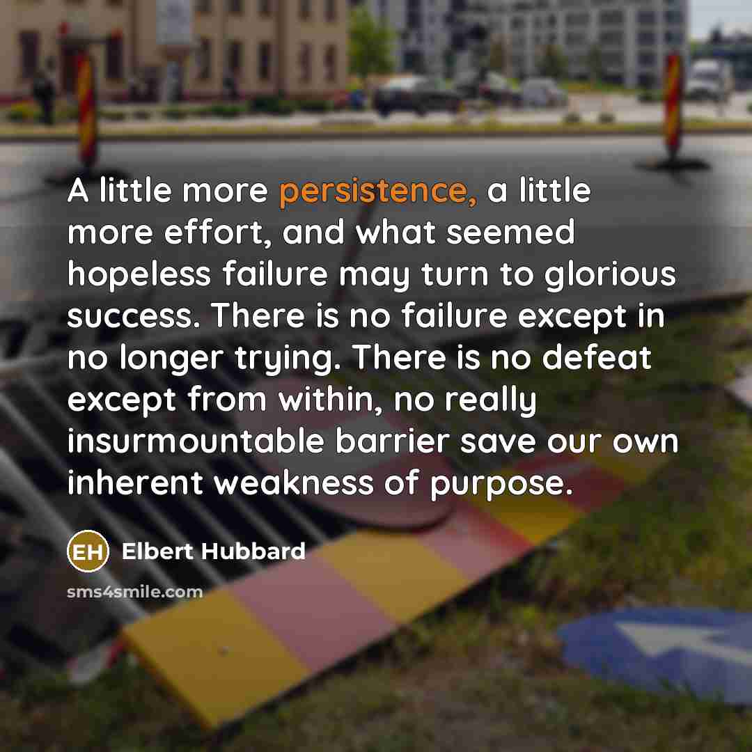 “A little more persistence, a little more effort, and what…” quote by Elbert Hubbard