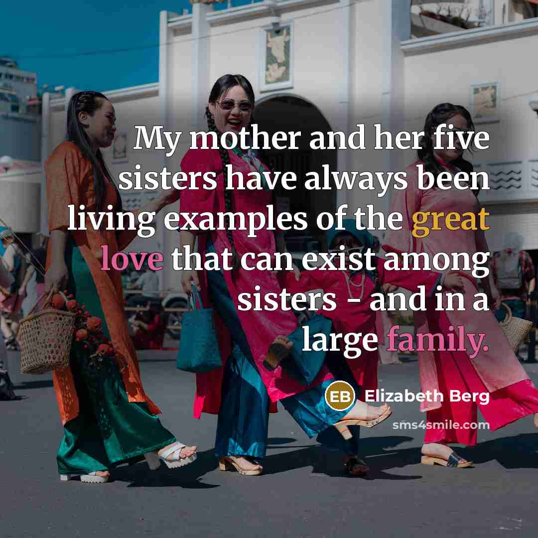 “My mother and her five sisters have always been living…” quote by Elizabeth Berg