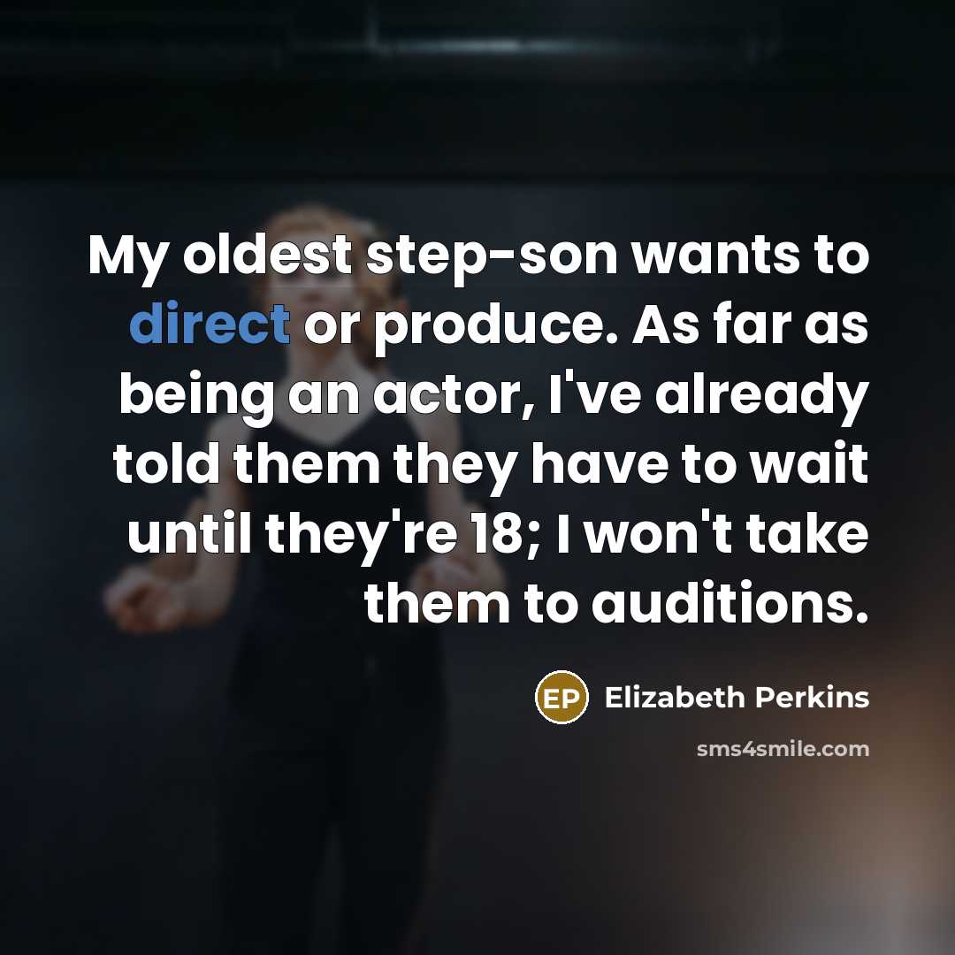 “My oldest step-son wants to direct or produce. As far…” quote by Elizabeth Perkins