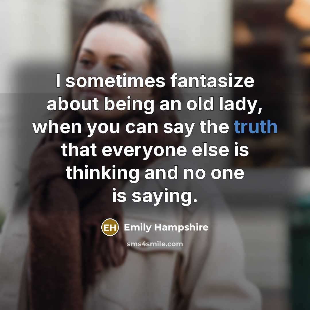 “I sometimes fantasize about being an old lady, when you…” quote by Emily Hampshire