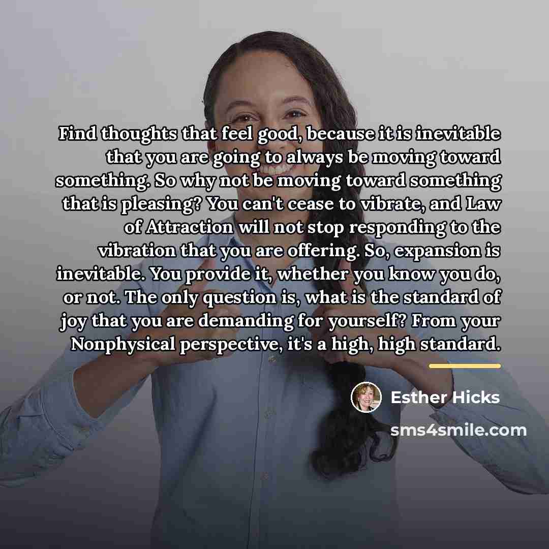 “Find thoughts that feel good, because it is inevitable that…” quote by Esther Hicks