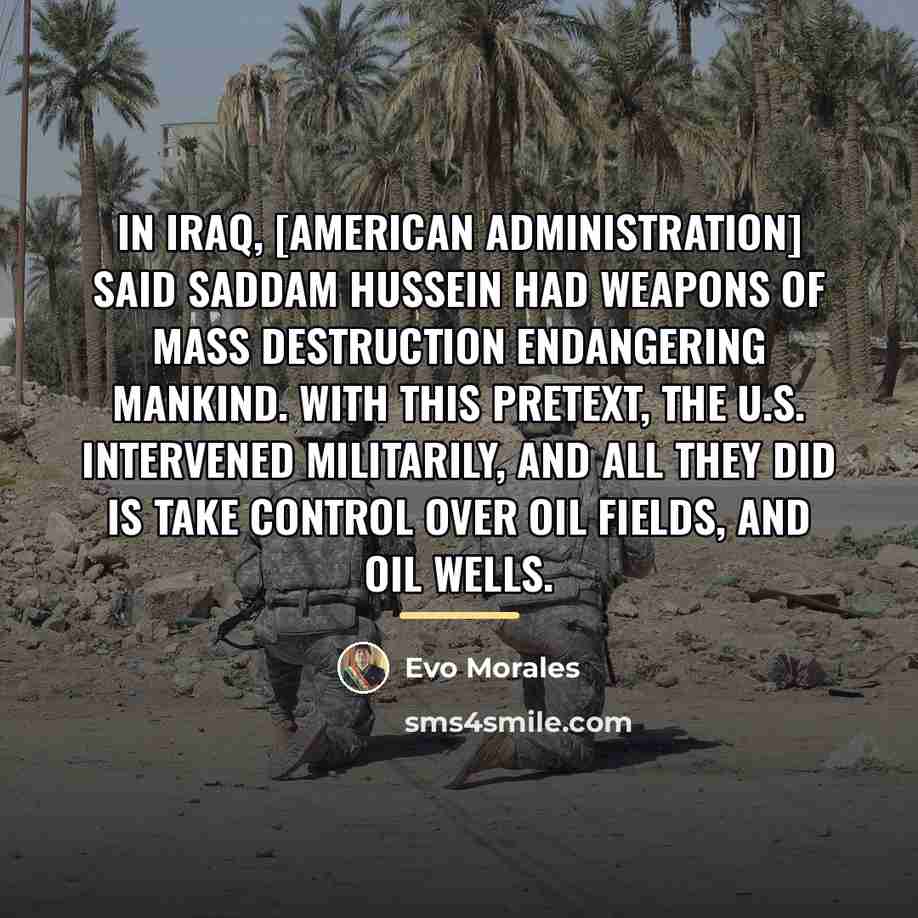“In Iraq, [American administration] said Saddam Hussein had weapons of…” quote by Evo Morales