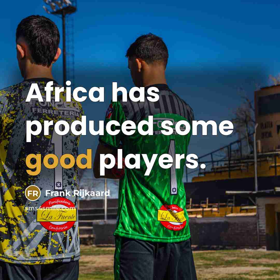 “Africa has produced some good players.…” quote by Frank Rijkaard