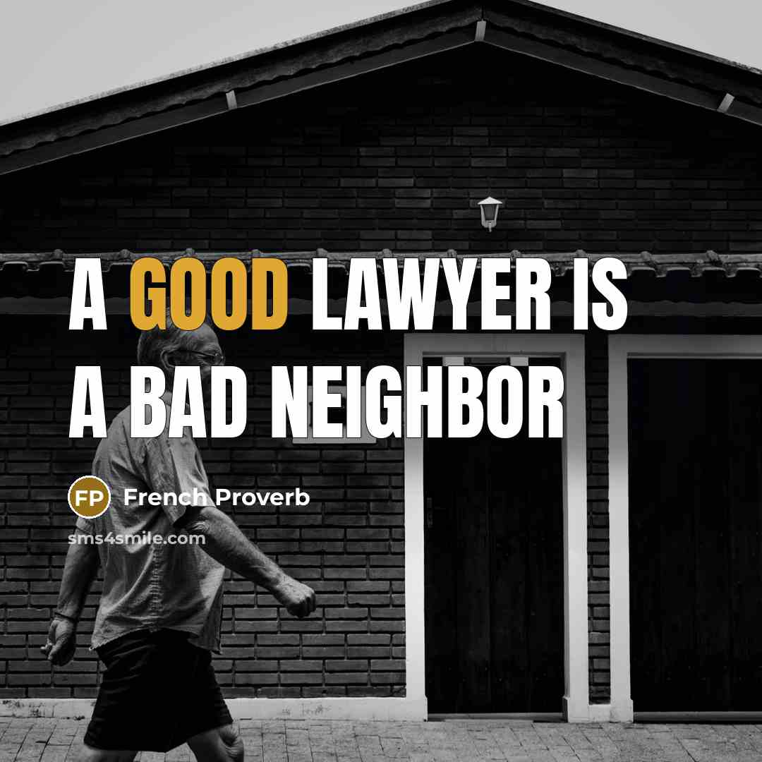 “A good lawyer is a bad neighbor” quote by French Proverb
