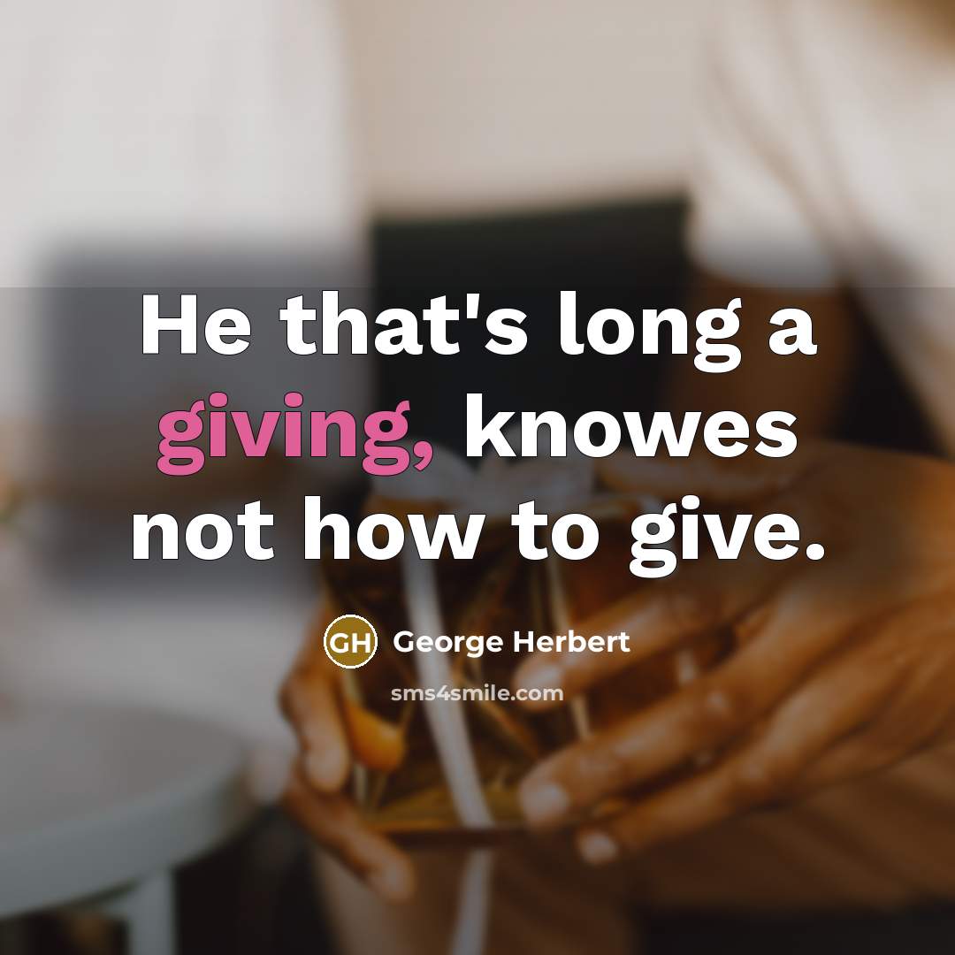 “He that's long a giving, knowes not how to give.…” quote by George Herbert