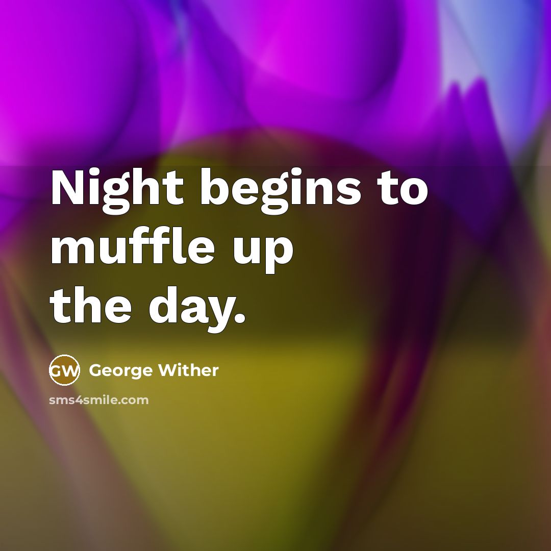 “Night begins to muffle up the day.…” quote by George Wither