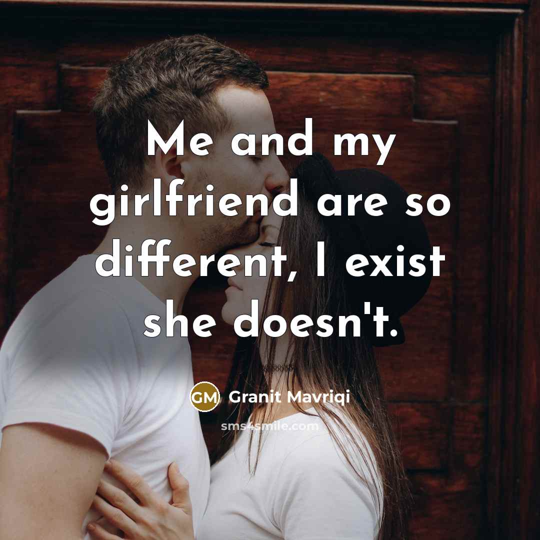 “Me and my girlfriend are so different, I exist she…” quote by Granit Mavriqi