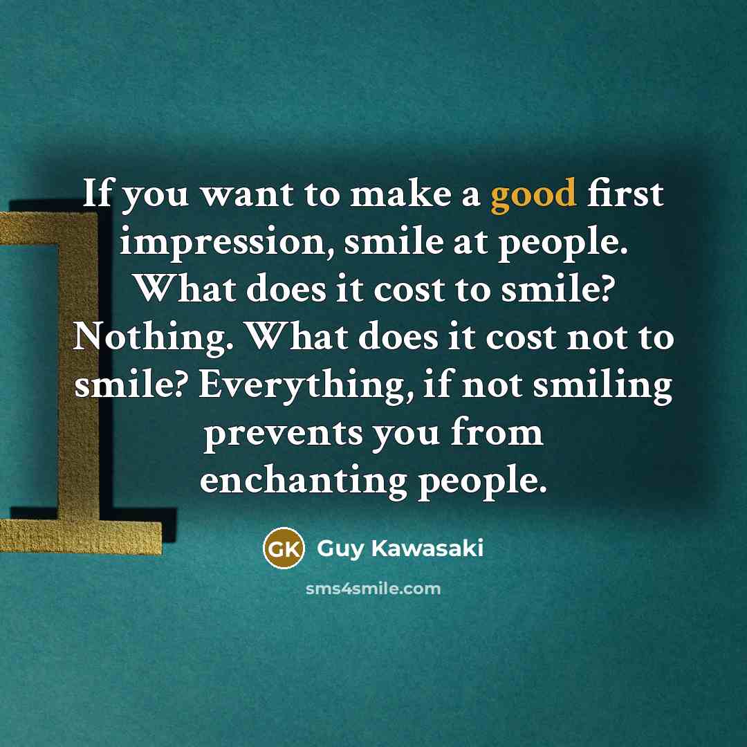 “If you want to make a good first impression, smile…” quote by Guy Kawasaki