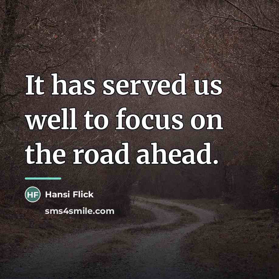 “It has served us well to focus on the road…” quote by Hansi Flick