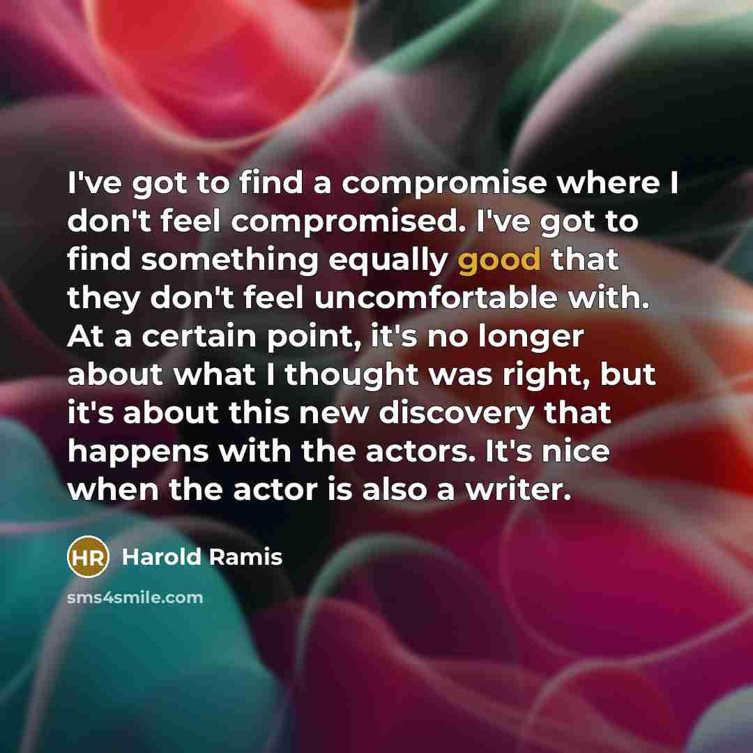 “I've got to find a compromise where I don't feel…” quote by Harold Ramis