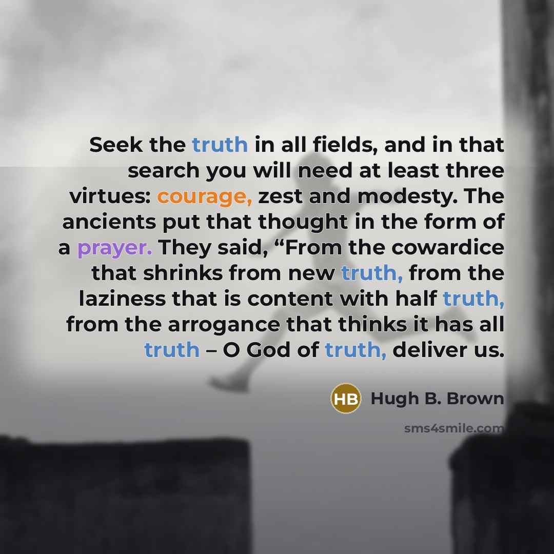 “Seek the truth in all fields, and in that search…” quote by Hugh B. Brown