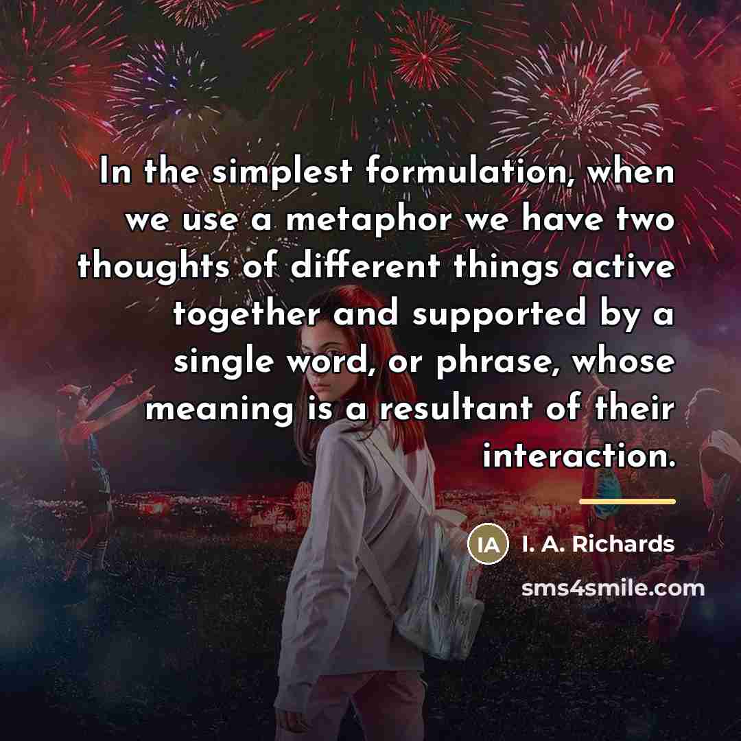 “In the simplest formulation, when we use a metaphor we…” quote by I. A. Richards