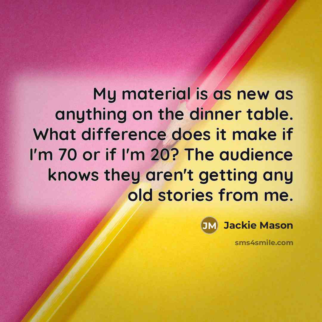 “My material is as new as anything on the dinner…” quote by Jackie Mason