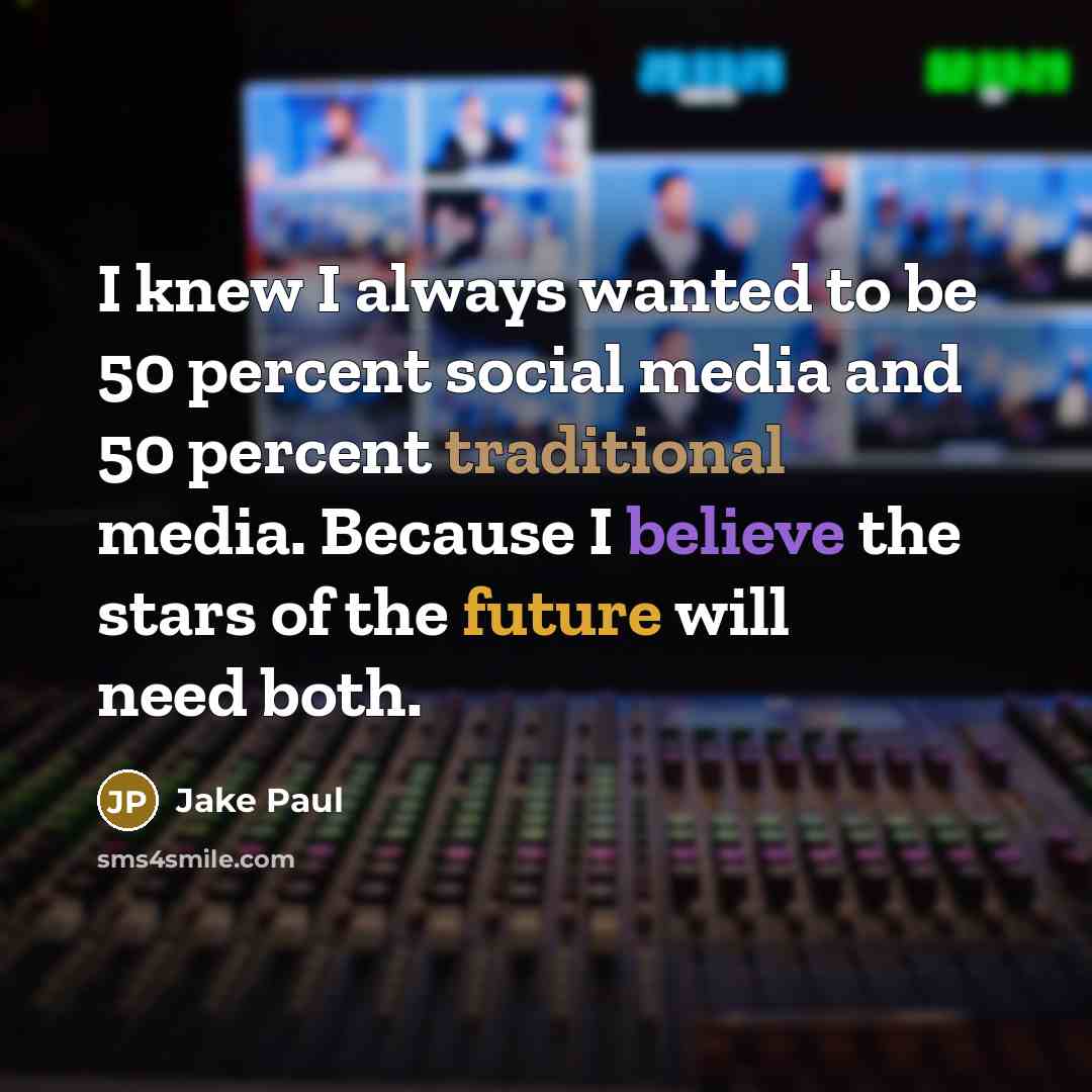 “I knew I always wanted to be 50 percent social…” quote by Jake Paul