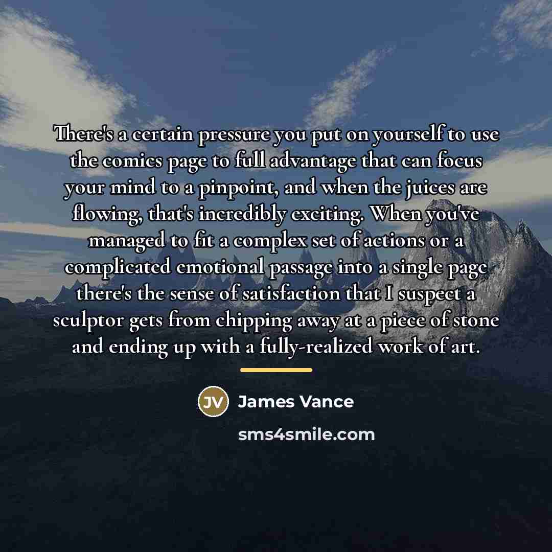 “There's a certain pressure you put on yourself to use…” quote by James Vance