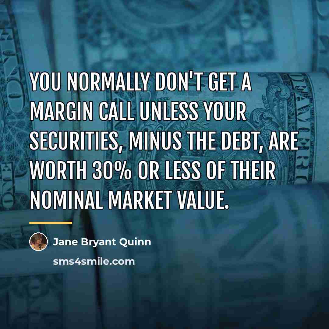 “You normally don't get a margin call unless your securities,…” quote by Jane Bryant Quinn
