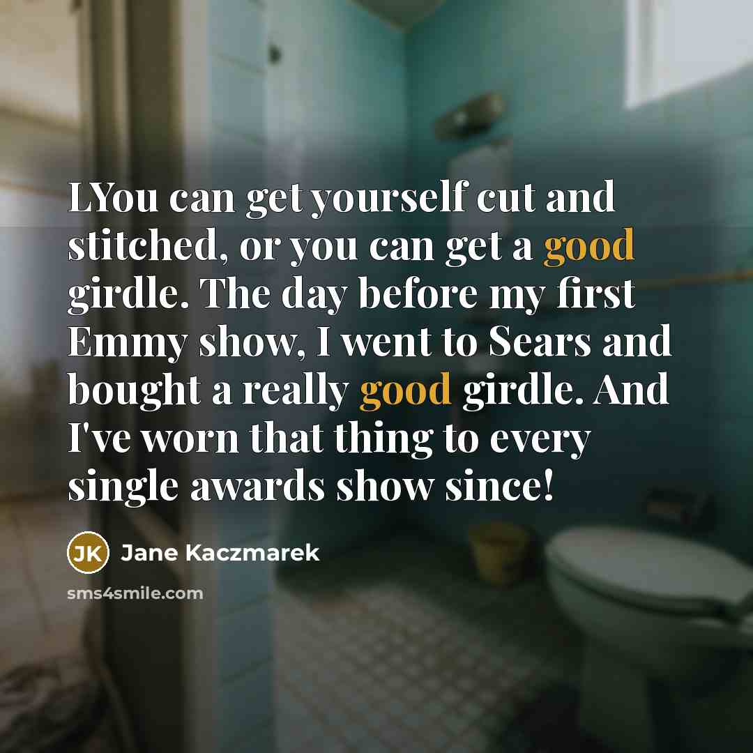 “LYou can get yourself cut and stitched, or you can…” quote by Jane Kaczmarek